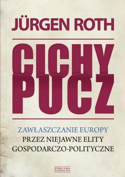 Cichy pucz - Jürgen Roth o tym jak globaliści likwidują demokracje i szerzą nędze w Europie i na świecie